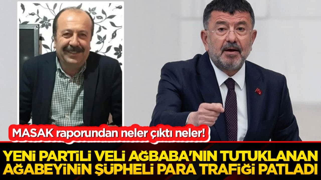 Yeni Partili Veli Ağbaba'nın tutuklanan ağabeyinin şüpheli para trafiği patladı!