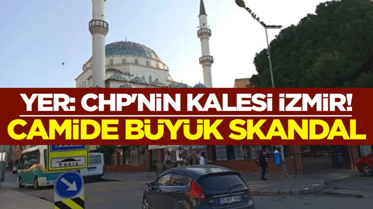 Yer: CHP'nin kalesi İzmir! Cami avlusunda büyük skandal