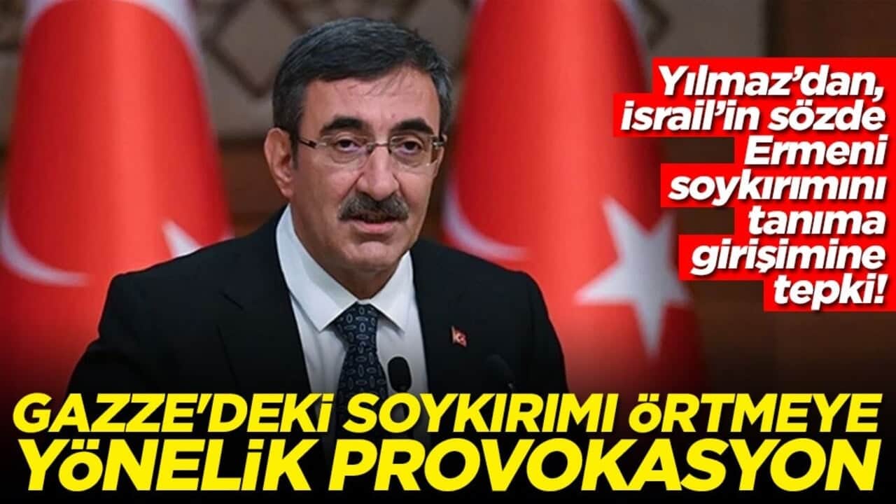 Yılmaz’dan, İsrail’in sözde Ermeni soykırımını tanıma girişimine tepki! Gazze'deki soykırımı örtmeye yönelik provokasyon