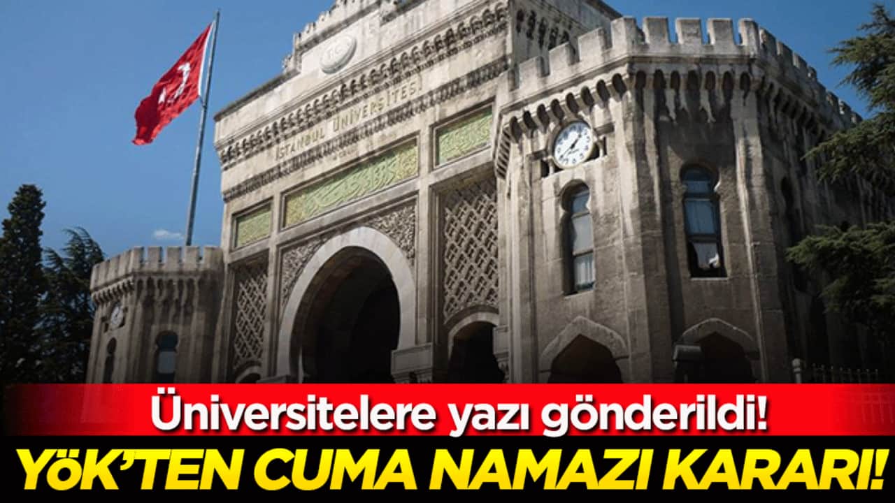 YÖK'ten cuma namazı kararı! Bütün üniversitelere yazı gönderildi!