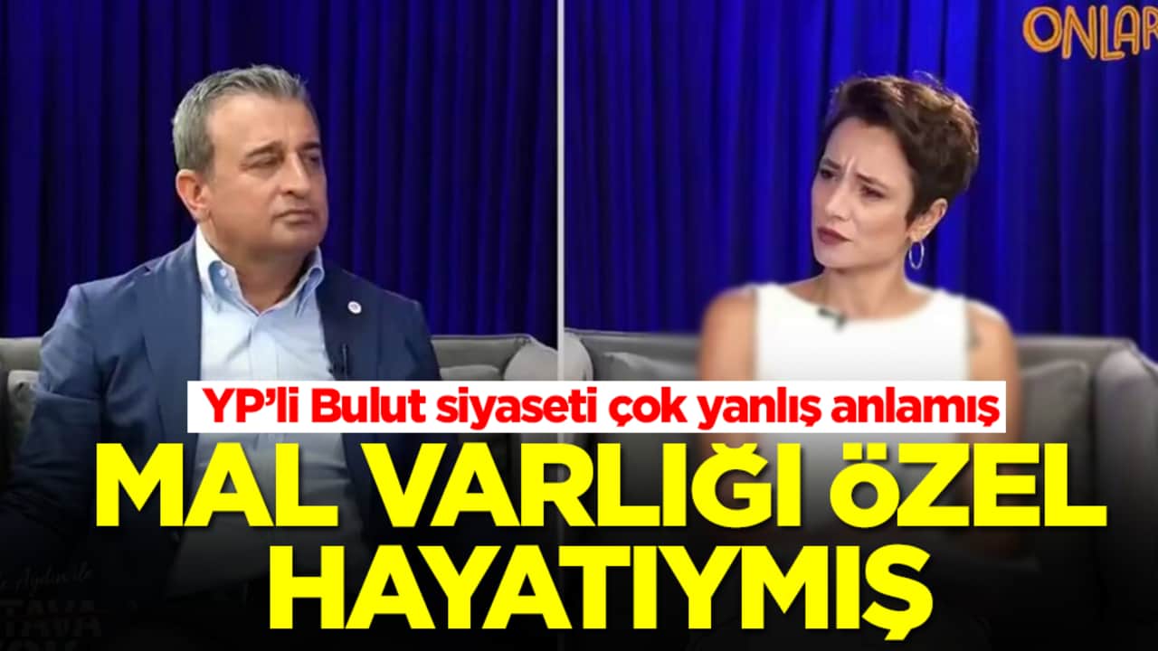 YP’li Bulut siyaseti çok yanlış anlamış: Mal varlığı özel hayatıymış