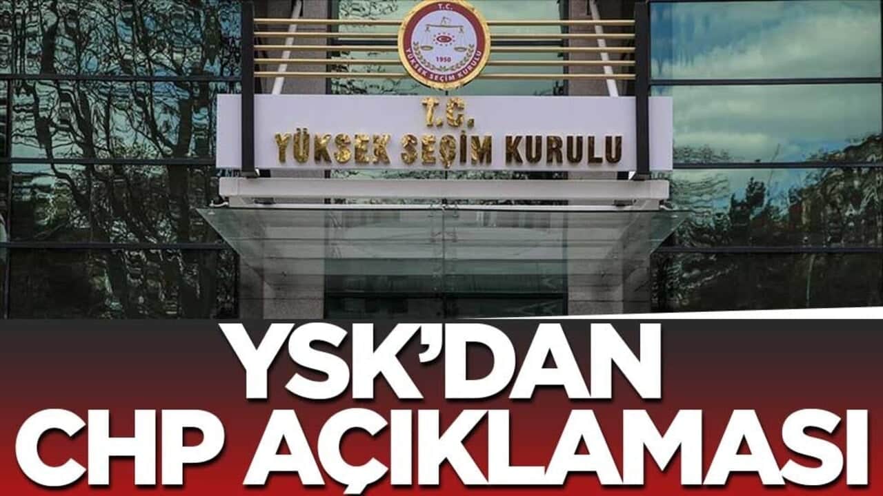 YSK'dan son dakika CHP açıklaması