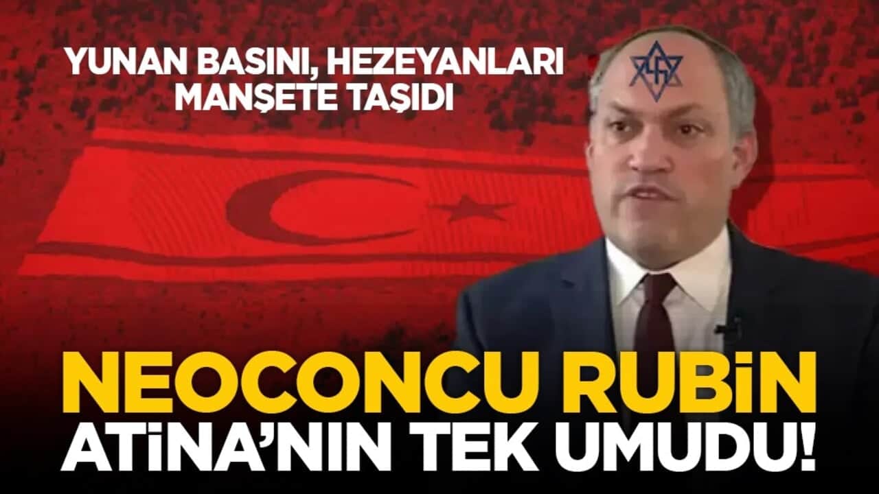 Yunan basını, hezeyanları manşete taşıdı: Neoconcu Rubin Atina’nın tek umudu!