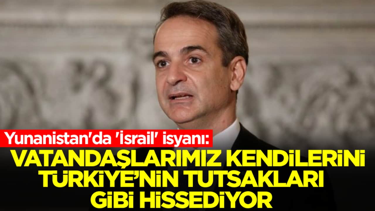 Yunanistan'da 'İsrail' isyanı: Vatandaşlarımız kendilerini Türkiye’nin tutsakları gibi hissediyor