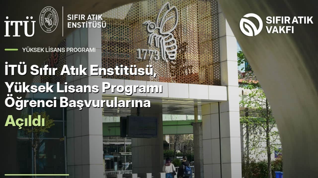 İTÜ Sıfır Atık Enstitüsü, Yüksek Lisans Programı Öğrenci Başvurularına Açıldı