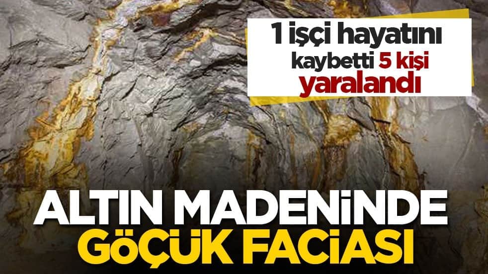 1 işçi hayatını kaybetti, 5 kişi yaralandı! Altın madeninde göçük faciası