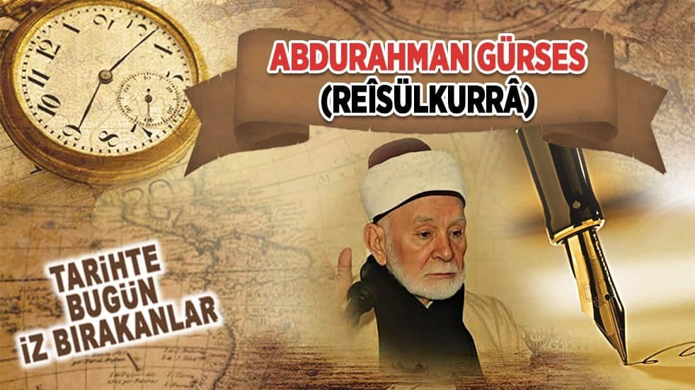 10 Ağustos 1999: Abdurahman Gürses'in vefatı (Reîsülkurrâ)