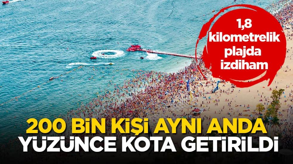 1,8 kilometrelik plajda izdiham! 200 bin kişi aynı anda yüzünce kota getirildi