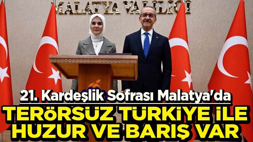 21. Kardeşlik Sofrası Malatya'da Terörsüz Türkiye ile huzur ve barış var