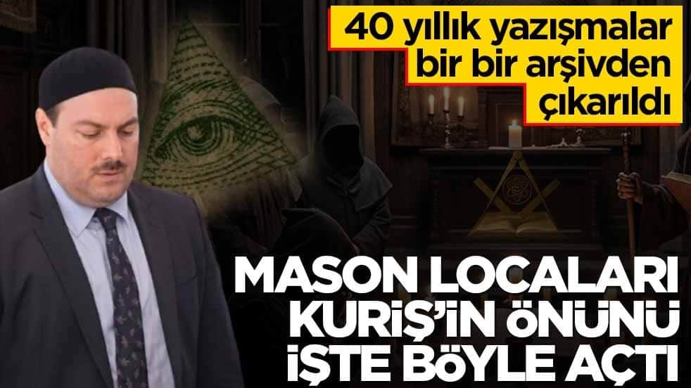 40 yıllık yazışmalar bir bir arşivden çıkarıldı! Mason locaları Kuriş’in önünü işte böyle açtı