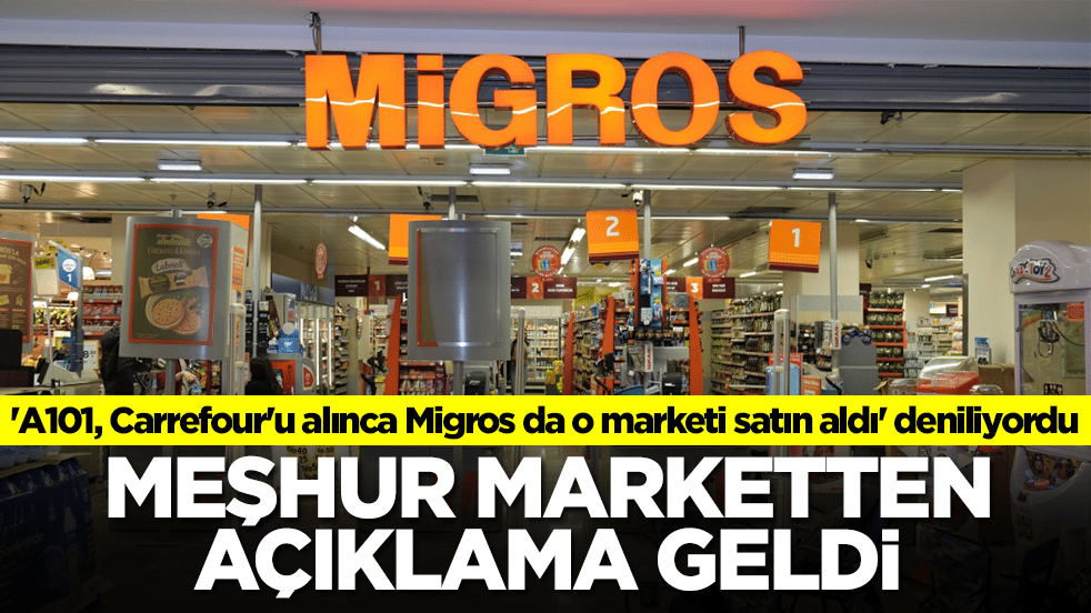 'A101, Carrefour'u alınca Migros da o marketi satın aldı' deniliyordu! Meşhur marketten açıklama geldi