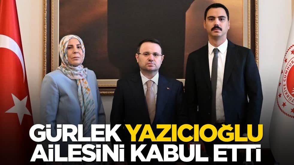 Adalet Bakanı Akın Gürlek, Yazıcıoğlu ailesini kabul etti