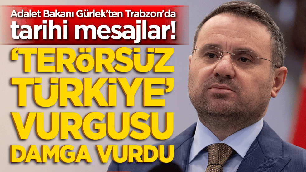 Adalet Bakanı Gürlek'ten Trabzon'da tarihi mesajlar! Terörsüz Türkiye vurgusu damga vurdu!