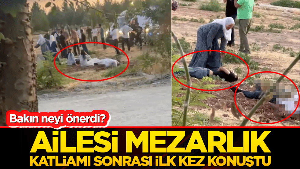 Ailesi mezarlık katliamı sonrası ilk kez konuştu! Bakın neyi önerdi