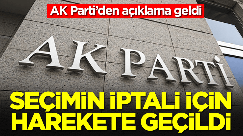 AK Parti’den açıklama geldi: Seçimin iptali için harekete geçildi