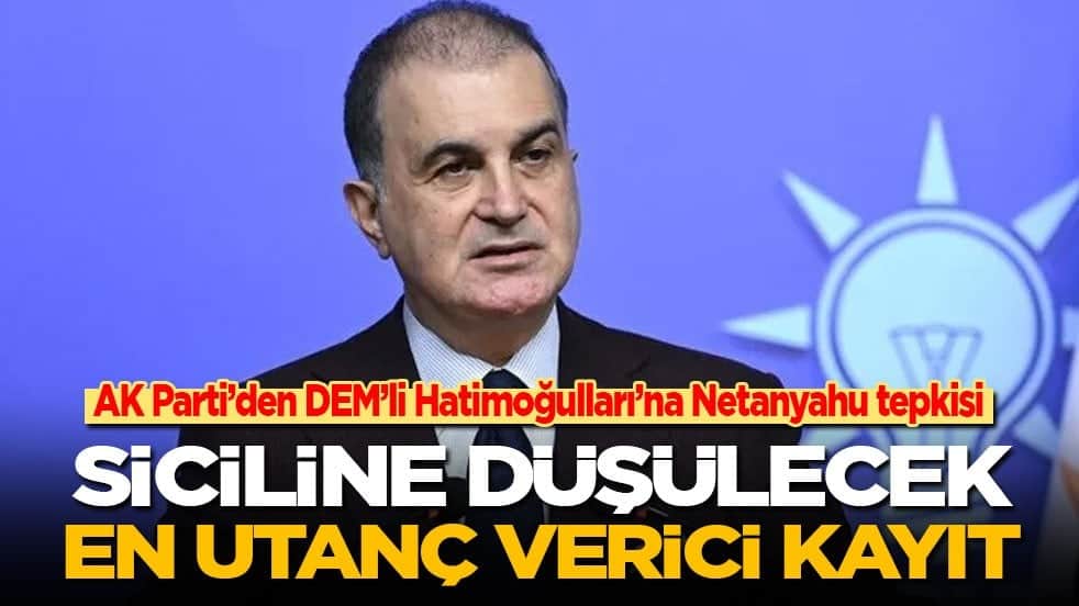 AK Parti’den DEM’li Hatimoğulları’na Netanyahu tepkisi: Siciline düşülecek en utanç verici kayıt