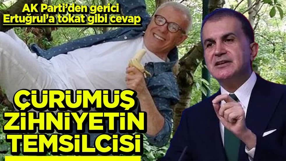 AK Parti’den gerici Ertuğrul’a tokat gibi cevap Çürümüş zihniyetin temsilcisi
