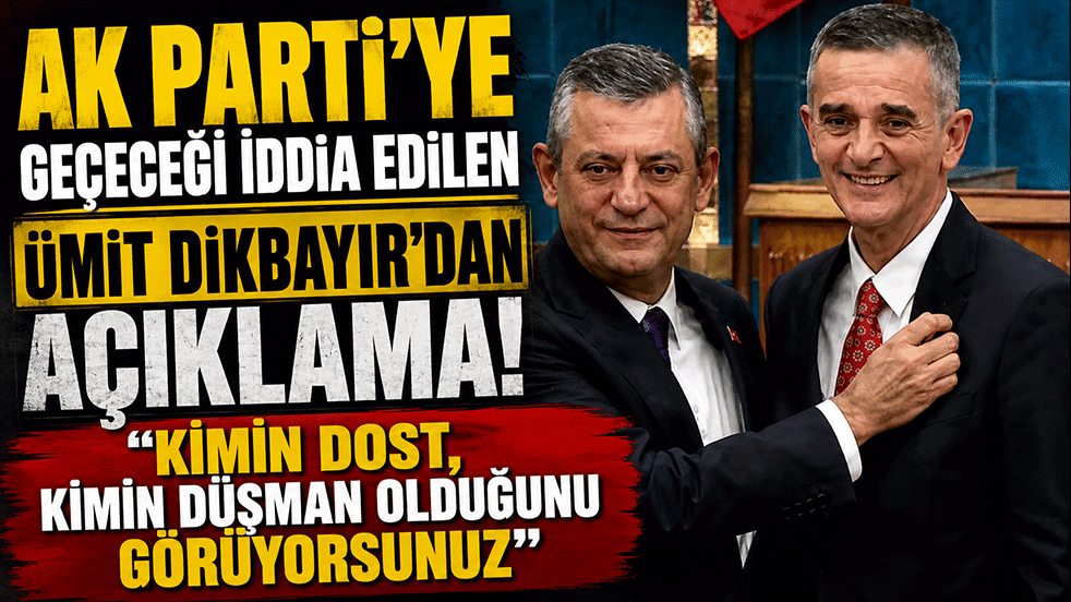 AK Parti’ye geçeceği konuşulan Ümit Dikbayır’dan dikkat çeken açıklama: "Kimin dost, kimin düşman olduğunu görüyorsunuz"