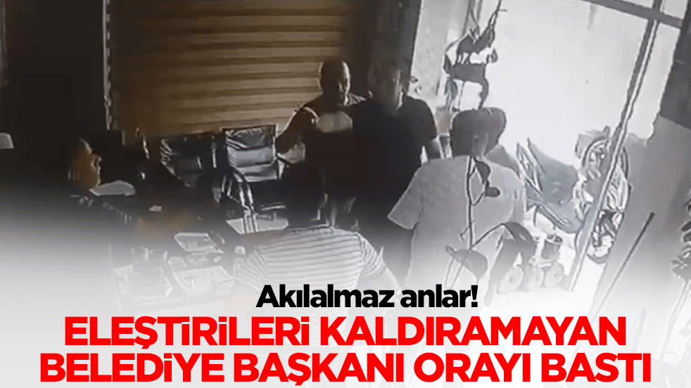 Akılalmaz anlar! Eleştirileri kaldıramayan belediye başkanı orayı bastı