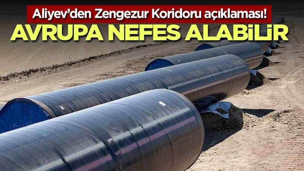Aliyev’den Zengezur Koridoru açıklaması! Avrupa nefes alabilir