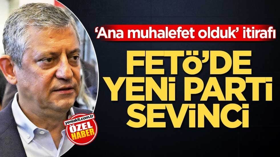 ‘Ana muhalefet olduk’ itirafı! FETÖ'de Yeni Parti sevinci