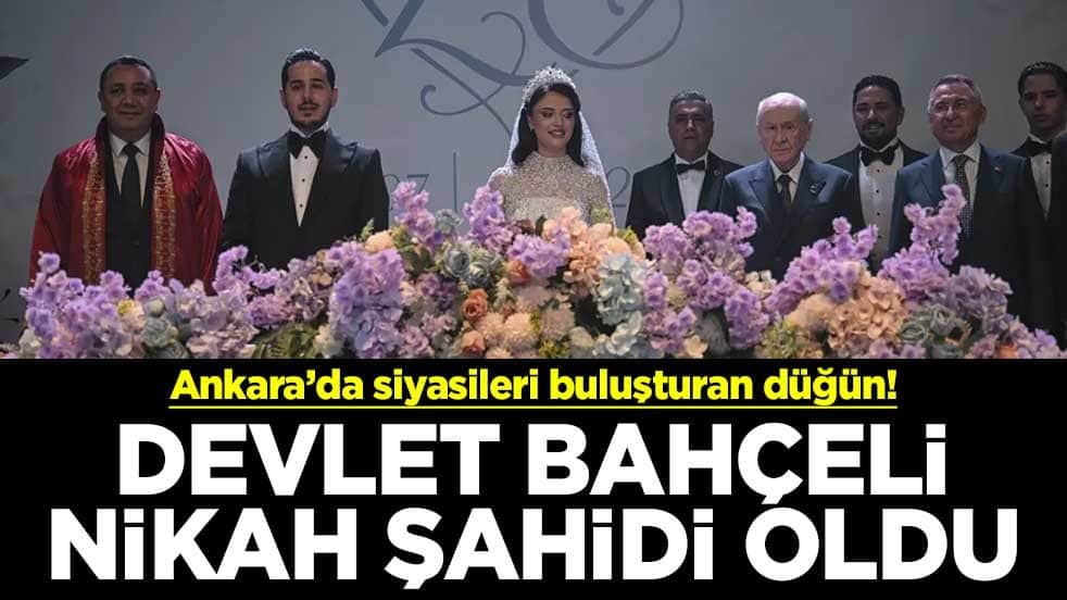 Ankara’da siyasileri buluşturan düğün! Devlet Bahçeli nikah şahidi oldu