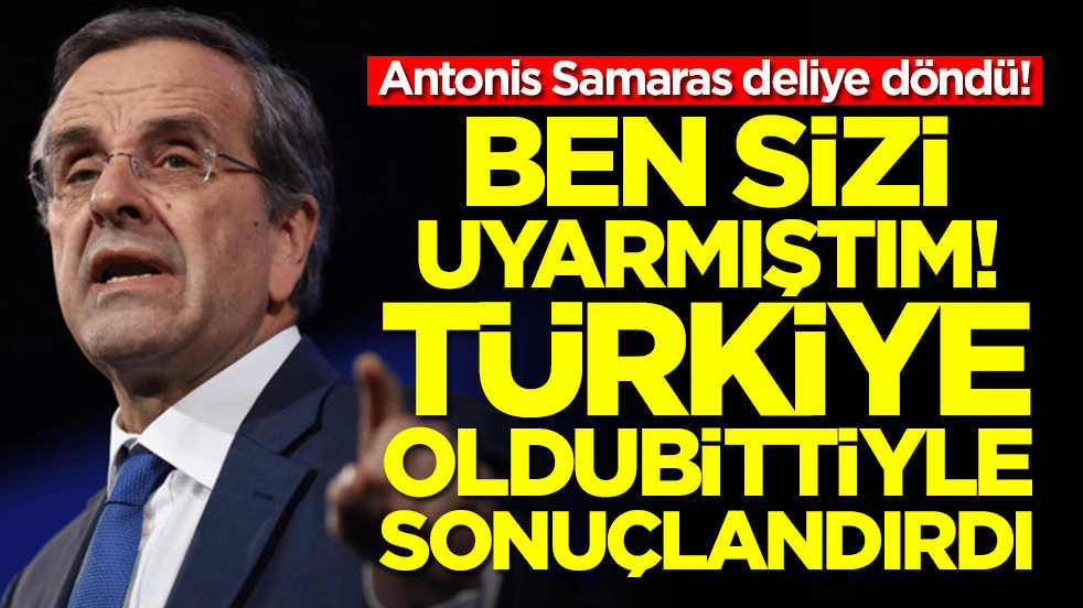Antonis Samaras deliye döndü: Ben sizi uyarmıştım, Türkiye oldubittiyle sonuçlandırdı