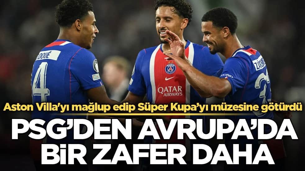 Aston Villa'yı mağlup edip Süper Kupa’yı müzesine götürdü! PSG’den Avrupa’da bir zafer daha
