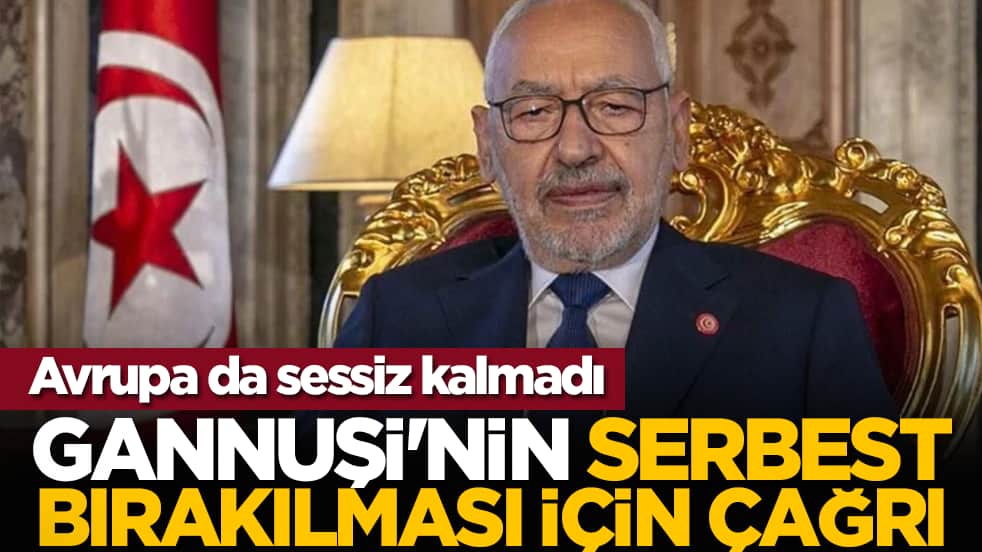 Avrupa da sessiz kalmadı: Gannuşi'nin serbest bırakılması için çağrı