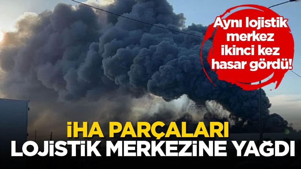 Aynı lojistik merkez ikinci kez hasar gördü! İHA parçaları lojistik merkezine yağdı