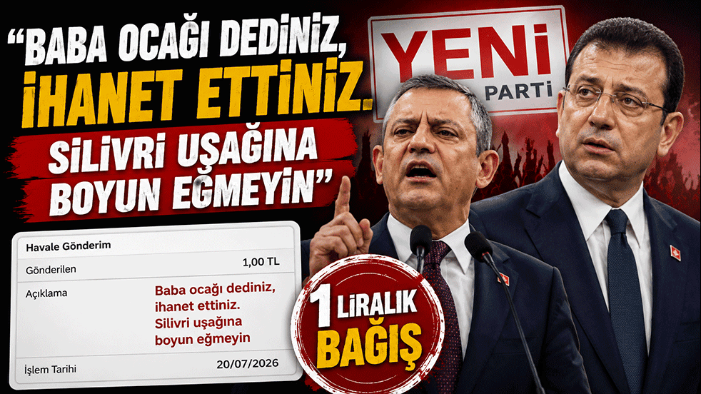 "Baba ocağı dediniz, ihanet ettiniz. Silivri uşağına boyun eğmeyin" Yeni Parti’ye 1 liralık bağış