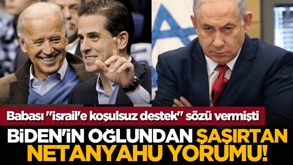 Babası İsrail'e koşulsuz destek sözü vermişti: Biden'in oğlundan şaşırtan netanyahu yorumu!