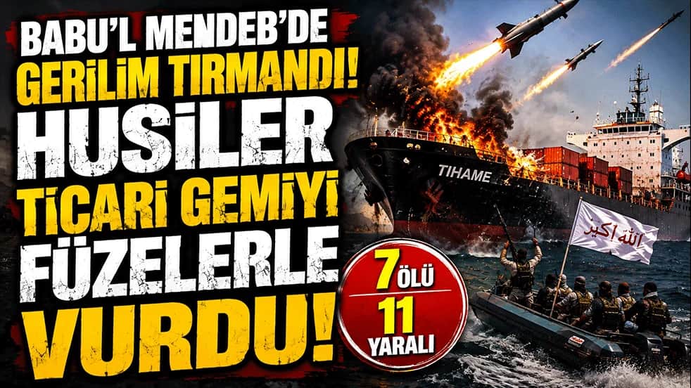 Babu'l Mendeb'de gerilim tırmandı! Husiler ticari gemiyi füzelerle vurdu: 7 ölü, 11 yaralı