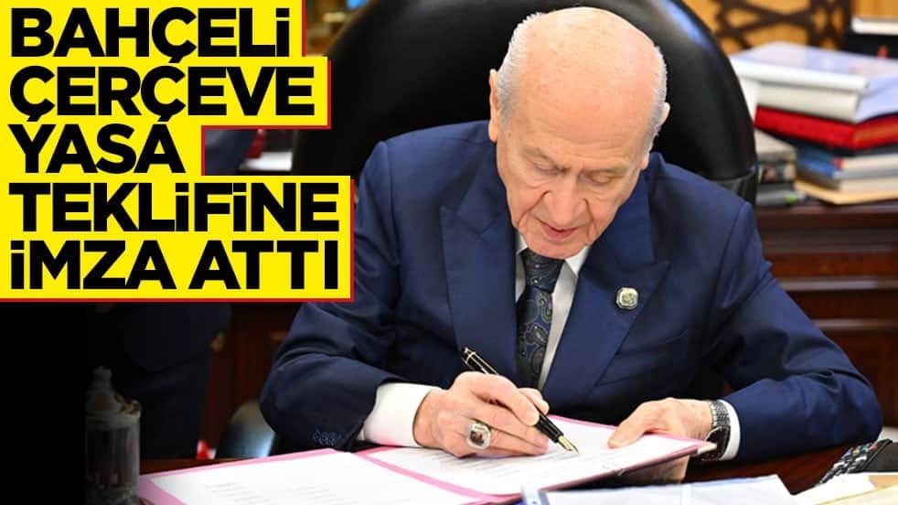 Bahçeli, çerçeve yasa teklifine imza attı