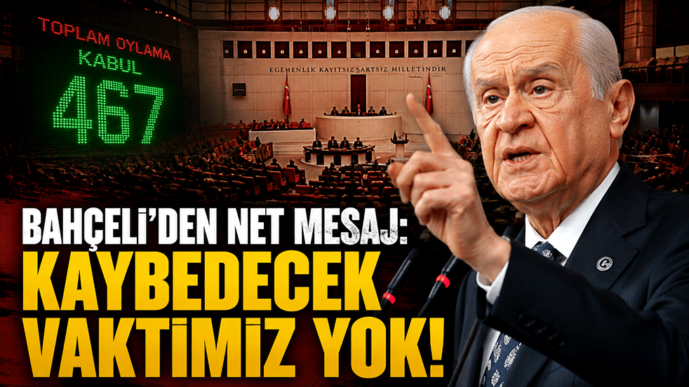 Bahçeli'den çerçeve yasa sonrası net mesaj: Kaybedecek vaktimiz yok