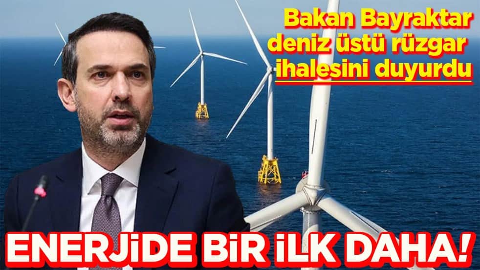 Bakan Bayraktar, Türkiye'nin ilk deniz üstü rüzgar ihalesini duyurdu Enerjide bir ilk daha!