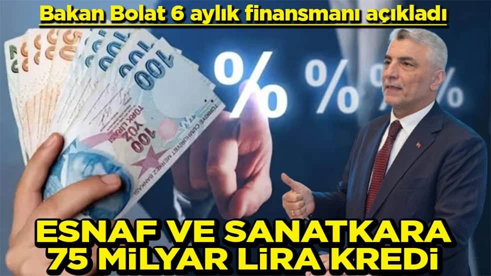 Bakan Bolat 6 aylık finansmanı açıkladı Esnaf ve sanatkara 75 milyar kredi
