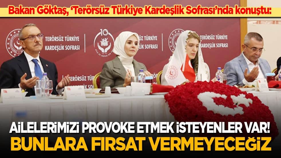 Bakan Göktaş, ‘Terörsüz Türkiye Kardeşlik Sofrası’nda konuştu: Ailelerimizi provoke etmek isteyenler var! Bunlara fırsat vermeyeceğiz