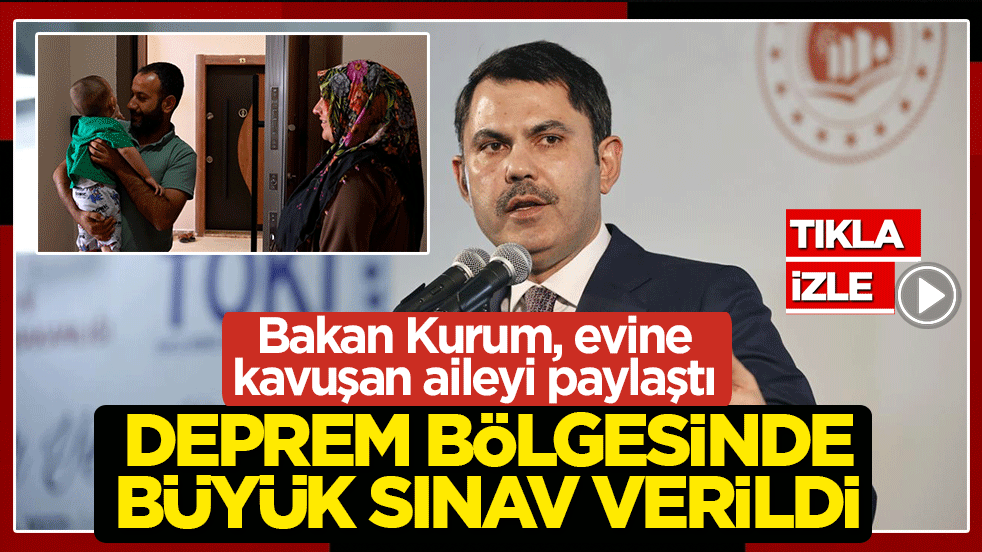 Bakan Kurum, evine kavuşan aileyi paylaştı: Deprem bölgesinde büyük sınav verildi