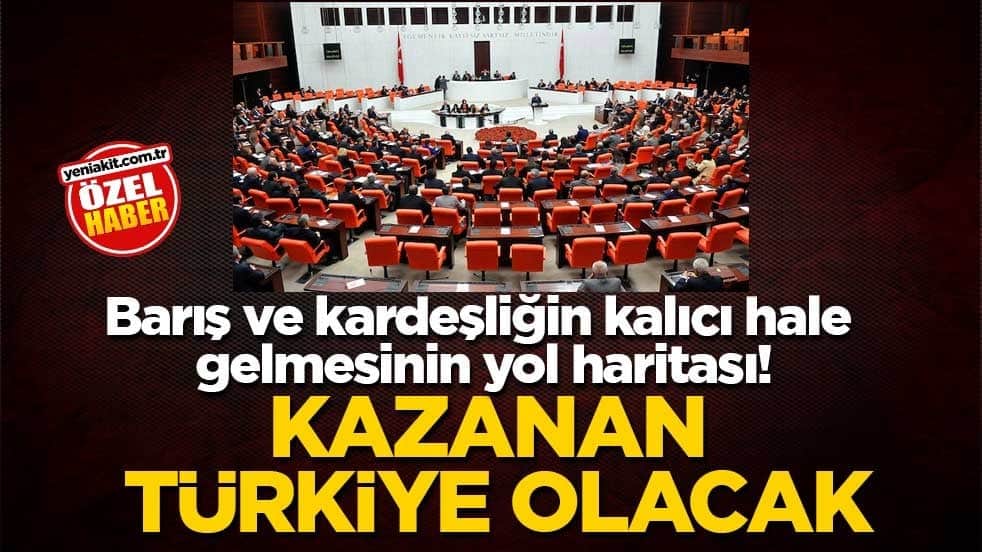 Barış ve kardeşliğin kalıcı hale gelmesinin yol haritası! Kazanan Türkiye olacak