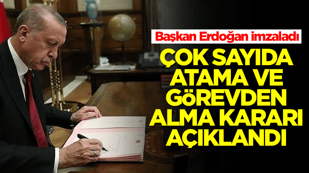 Başkan Erdoğan imzaladı: Çok sayıda isim görevden alındı
