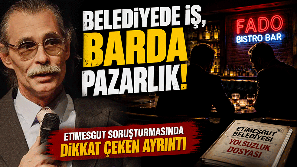 Belediyede iş, barda pazarlık! Etimesgut soruşturmasında dikkat çeken ayrıntı