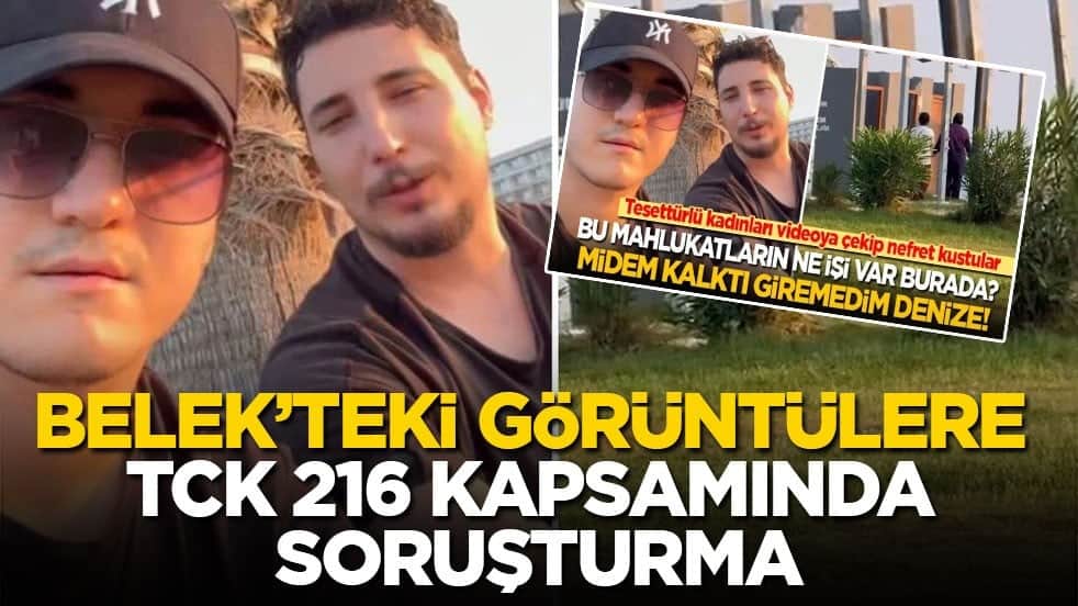 Belek’teki görüntülere TCK 216 kapsamında soruşturma