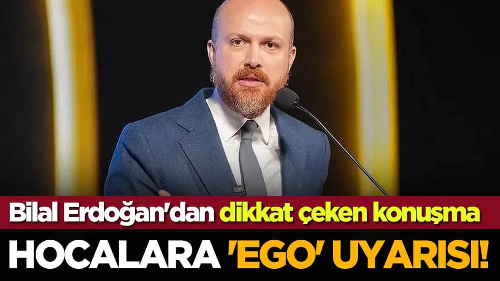 Bilal Erdoğan'dan dikkat çeken konuşma: Hocalara 'ego' uyarısı!