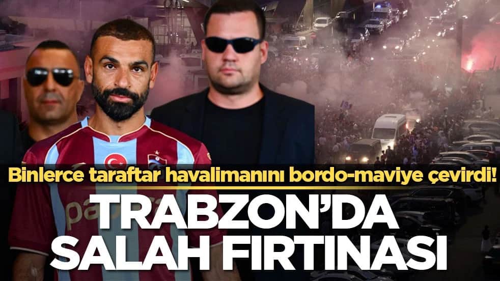 Binlerce taraftar havalimanını bordo-maviye çevirdi! Trabzon’da Salah fırtınası