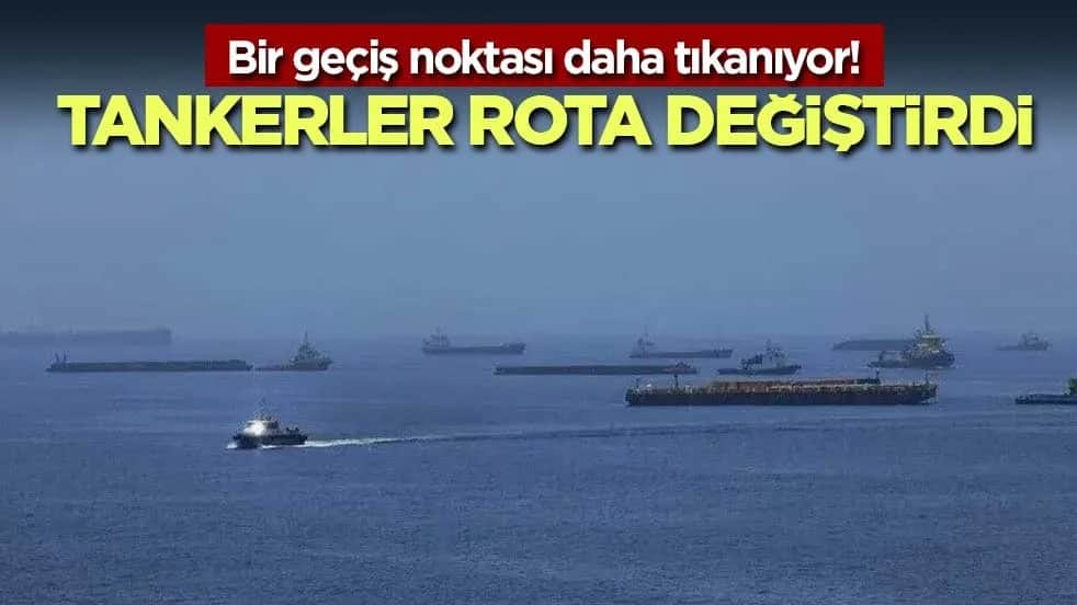 Bir geçiş noktası daha tıkanıyor! Tankerler rota değiştirdi