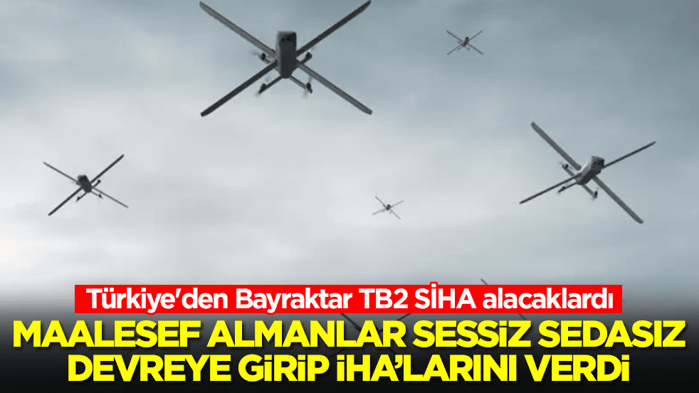 Bizim için hiç iyi haber değil! Türkiye'den Bayraktar TB2 SİHA alacaklardı, maalesef Almanlar sessizce SİHA'larını verdi