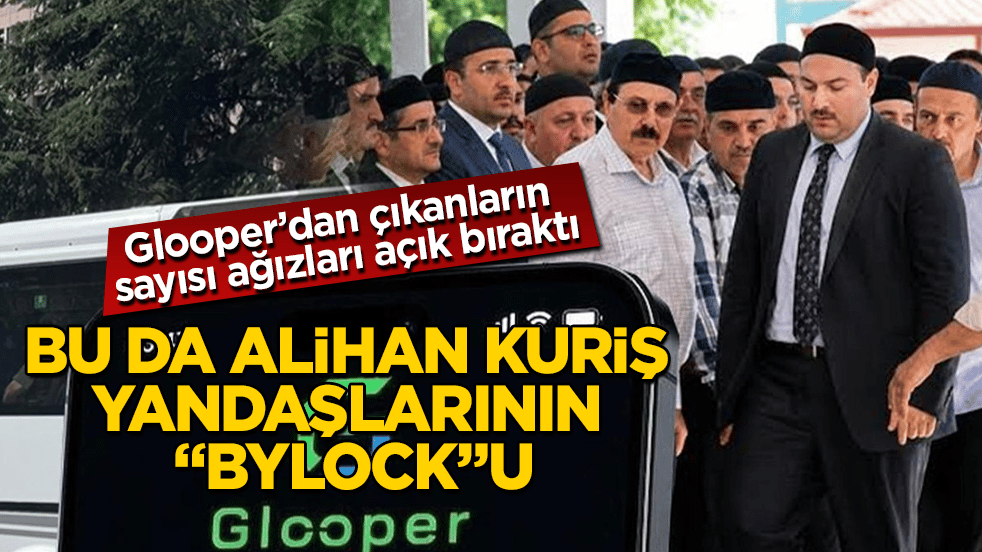 Bu da Alihan Kuriş yandaşlarının "ByLock"u! Glooper’dan çıkanların sayısı ağızları açık bıraktı