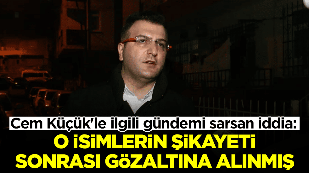 Cem Küçük'le ilgili gündemi sarsan iddia: O isimlerin şikayeti sonrası gözaltına alınmış