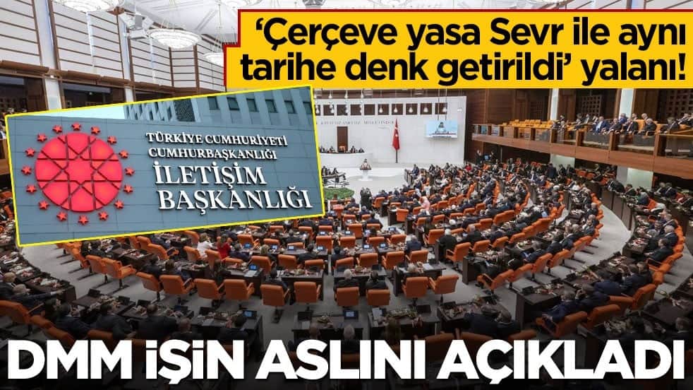 ‘Çerçeve yasa Sevr ile aynı tarihe denk getirildi’ yalanı! DMM işin aslını açıkladı